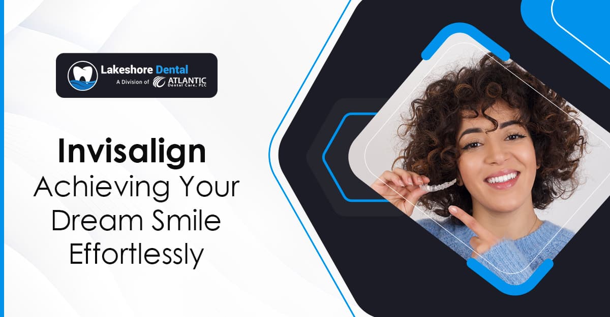 Invisalign: Achieving Your Dream Smile Effortlessly