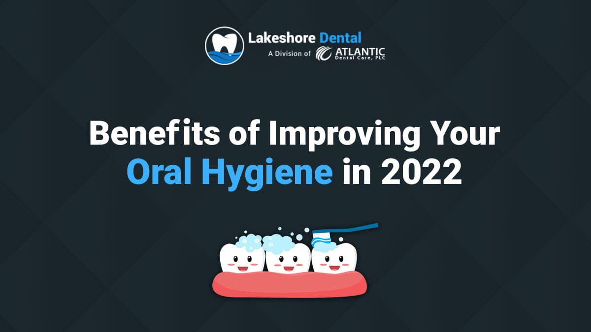 BENEFITS OF IMPROVING YOUR ORAL HYGIENE IN 2022