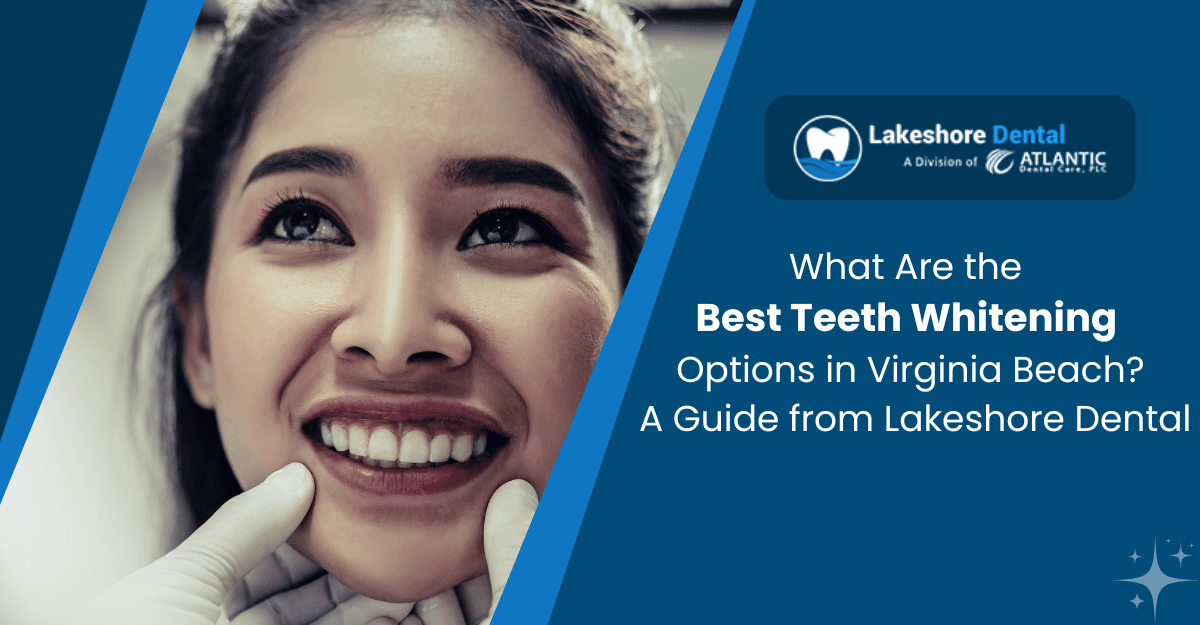 What Are the Best Teeth Whitening Options in Virginia Beach? A Guide from Lynnhaven Dental