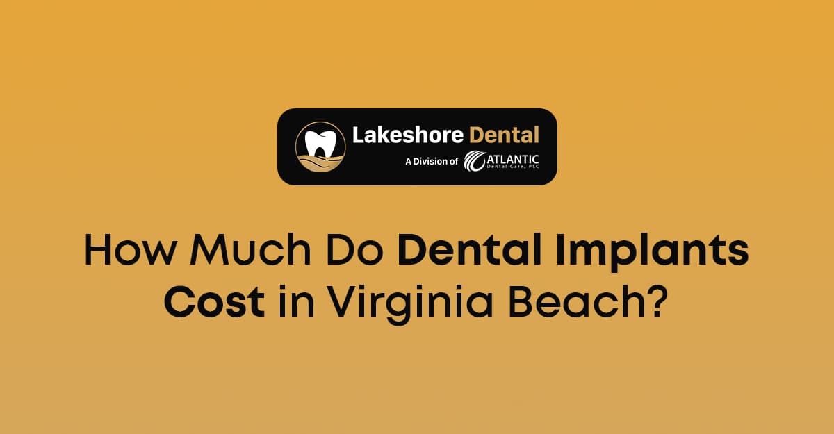 How Much Do Dental Implants Cost in Virginia Beach?