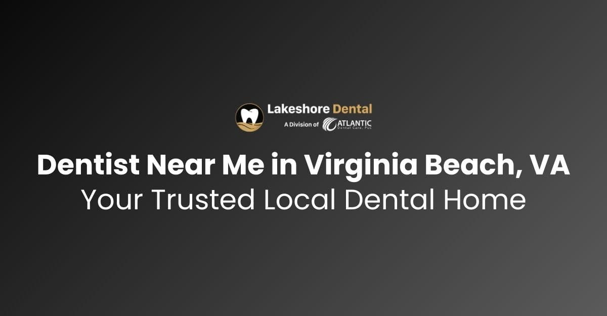 Dentist Near Me in Virginia Beach, VA: Your Trusted Local Dental Home