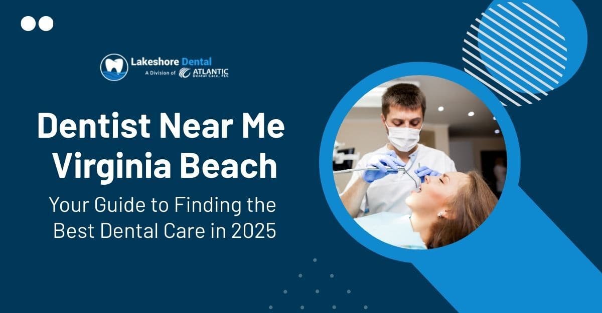 Dentist Near Me Virginia Beach: Your Guide to Finding the Best Dental Care in 2025